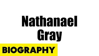 Nathanael Gray Biography