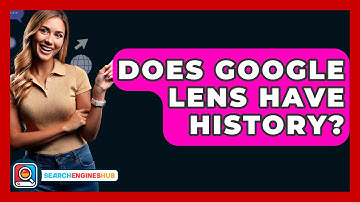 Does Google Lens Have History? - SearchEnginesHub.com