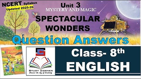 Class 8 English Unit 3 SPECTACULAR WONDERS Question and Answer NCERT Syllabus Updated 2025 26 KV