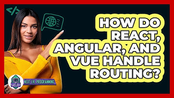 How Do React, Angular, And Vue Handle Routing? - Next LVL Programming