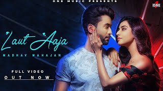 Laut Aaja - Madhav Mahajan | Angela Krislinzki | Navjit Buttar | Showkidd | Latest Hindi Song 2019