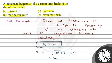 At resonant frequency, the current amplitude of an \( R-L-C \) circuit is (a) minimum (b) maximu...