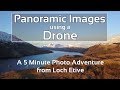 Using a Drone to Create Panoramic Images of Glen Etive: A 5 Minute Photo Adventure