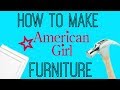 HOW TO MAKE AMERICAN GIRL DOLL FURNITURE HOW TO MAKE AMERICAN GIRL DOLL FURNITURE