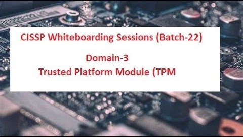 CISSP Topics- Security features of Hardware System - TPM