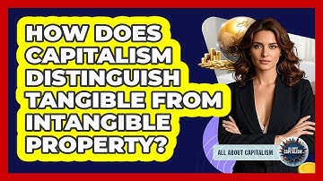 How Does Capitalism Distinguish Tangible From Intangible Property? - All About Capitalism