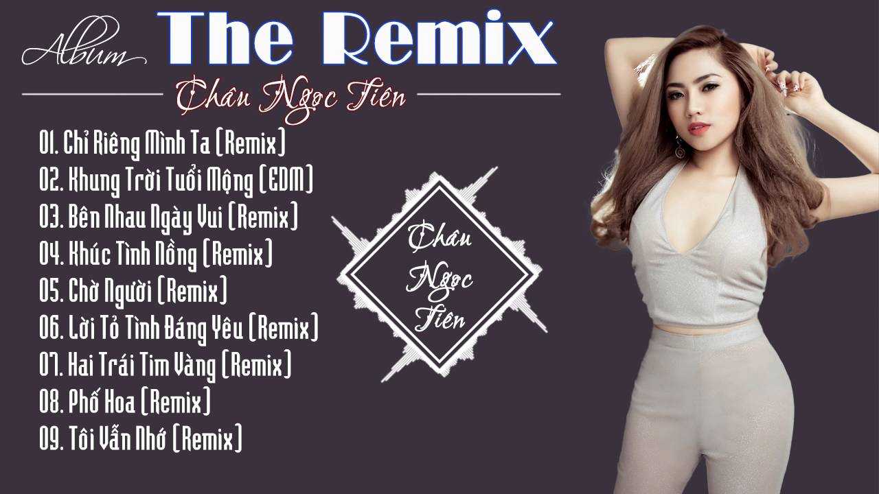 Châu Ngọc Tiên | Liên Khúc Nhạc Trẻ Remix 2016 - Youtube