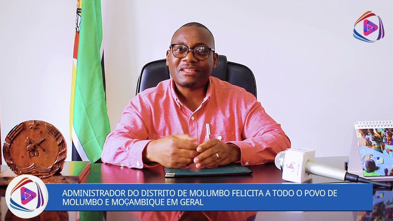 Administrador do distrito de Molumbo felicita a todo povo de Molumbo e Moçambique em geral 