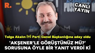 Tolga Akalın İyi̇ Parti Genel Başkanlığına Aday Oldu Akşenerle Görüştünüz Mü Sorusuna Flaş Yanıt