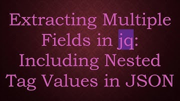 Extracting Multiple Fields in jq: Including Nested Tag Values in JSON