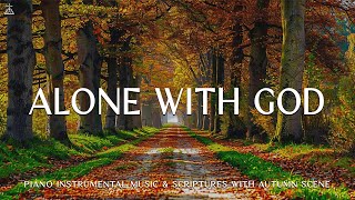 Alone With GOD: Christian Instrumental Worship & Prayer Music With Scriptures🍁CHRISTIAN piano