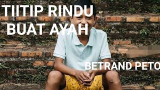 BETRAND PETO Story WA Titip Rindu Buat Ayah |Menyetuh Hati| copas