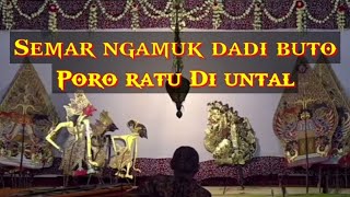 Semar murka dadi buto | poro ratu di untal