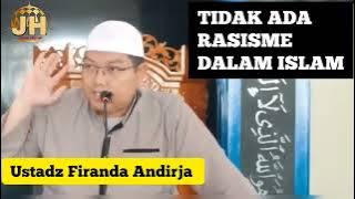 Tidak Ada Rasisme Dalam Islam || Ustadz Firanda Andirja