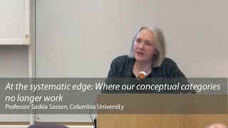 'At the systematic edge: Where our conceptual categories no longer work': Saskia Sassen