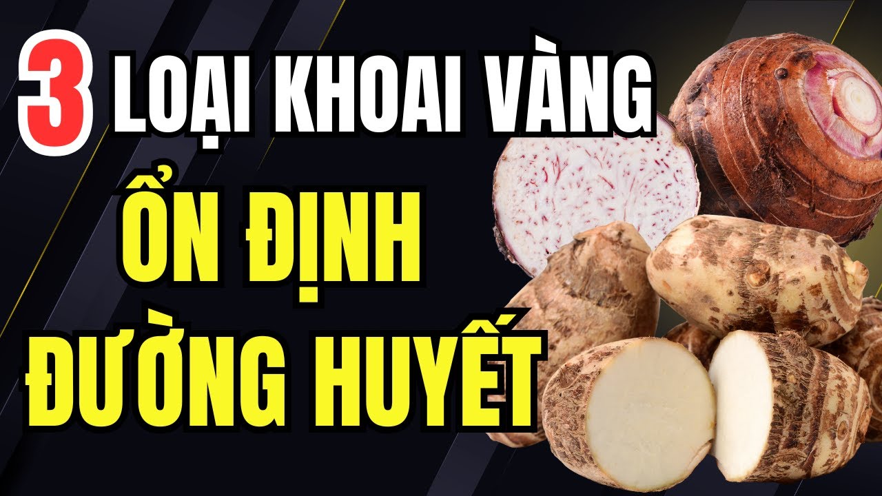 Người Tiểu Đường Đừng Bỏ Qua 3 Loại Khoai Này: Càng Ăn Càng Ổn Định Đường.