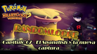 Pokemon HeartGold Randomlocke - [Capitulo 67 - EL SPANGLISH Y LA NUEVA CAPTURA]