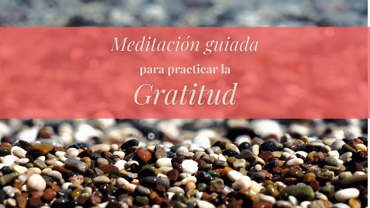 Meditación para practicar la Gratitud - YouTube