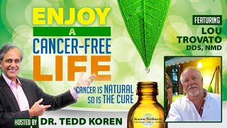 Episode 005 with Dr. Lou Trovato | Enjoy A Cancer-Free Life Podcast with Dr. Tedd Koren