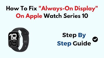 How To Fix "Always-On Display" On Apple Watch Series 10