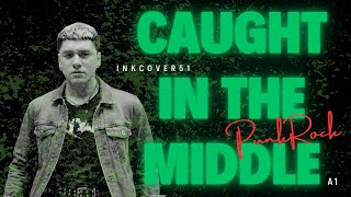 Download lagu A1 - Caught In The Middle PUNK ROCK COVER (INKCOVER51)