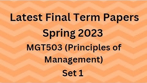 MGT503 (Principles of Management) Final Term Paper Spring 2023 - Set 1 and Guidelines for Exams
