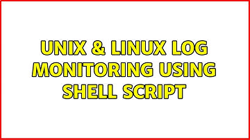 Unix & Linux: Log monitoring using shell script (5 Solutions!!)