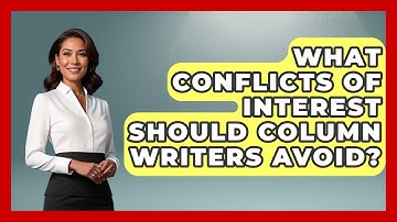 What Conflicts Of Interest Should Column Writers Avoid? - Journalism Explained