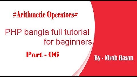 PHP bangla full tutorial for beginners (part#06 -Arithmetic Operators)- by Nirob Hasan
