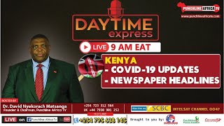 DAYTIME EXPRESS: COVID-19 UPDATES & Major Newspaper Headlines Across Kenya