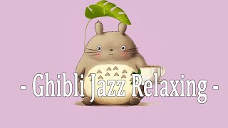 Playlist  지브리 - #GhibliJazz #CafeMusic - Relaxing Jazz \& Bossa Nova Music - Studio Ghibli Cover