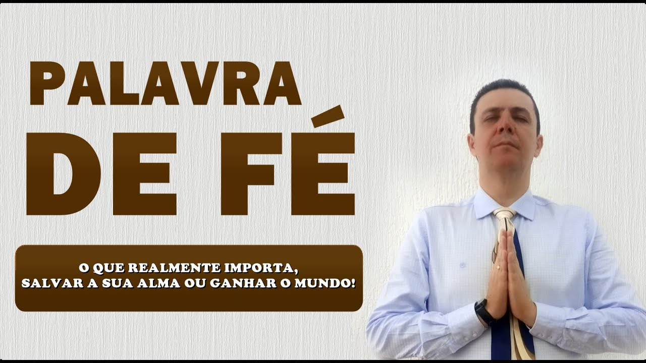 📖 PALAVRA DE FÉ O QUE REALMENTE IMPORTA, SALVAR A SUA ALMA OU GANHAR O MUNDO?
