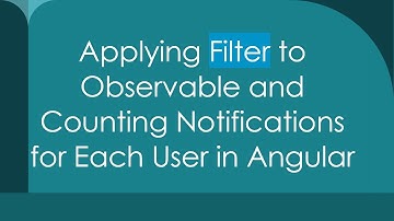 Applying Filter to Observable and Counting Notifications for Each User in Angular