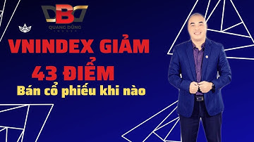 Vnindex giảm mạnh 43 điểm  | Bán cổ phiếu như thế nào | Quang  Dũng DBD