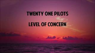 Twenty One Pilots - Level of Concern (lyrics)