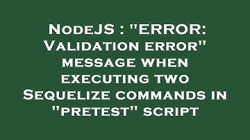 NodeJS : "ERROR: Validation error" message when executing two Sequelize commands in "pretest" script
