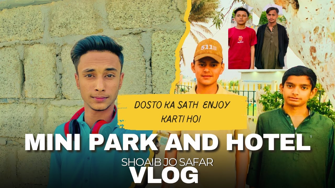 	Mini Park and Hotel Vlog | Dosto Ke Sath Full Enjoy | Shoaib Jo Safar
