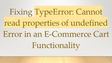 Fixing TypeError: Cannot read properties of undefined Error in an E-Commerce Cart Functionality