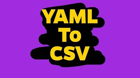 How To Convert YAML To CSV? | YAML Tutorial | Learn YAML | YAML Basics| Why Use YAML File?