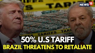 LIVE NOW: Trump’s 50% Brazil Tariff – Brazil Threatens Hit Back | USTrade War Explained | n18G