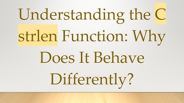 Understanding the C strlen Function: Why Does It Behave Differently?