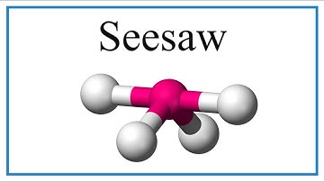 Seesaw Molecular Geometry/Shape and Bond Angles