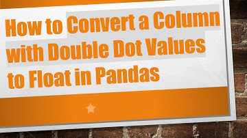 How to Convert a Column with Double Dot Values to Float in Pandas