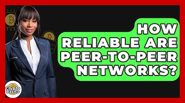 How Reliable Are Peer-to-Peer Networks? - CryptoBasics360.com