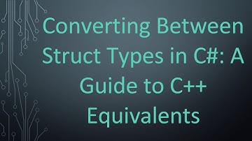 Converting Between Struct Types in C#: A Guide to C++ Equivalents
