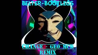 Change - Geo Mcd Remix