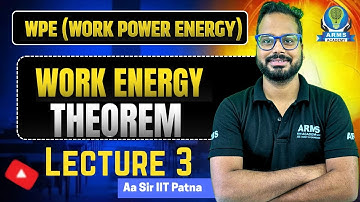 Work Power Energy | Work Energy Theorem | Lec 03