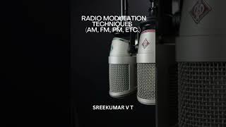 Radio Modulation Techniques (AM, FM, PM, etc.) - SREEKUMAR V T