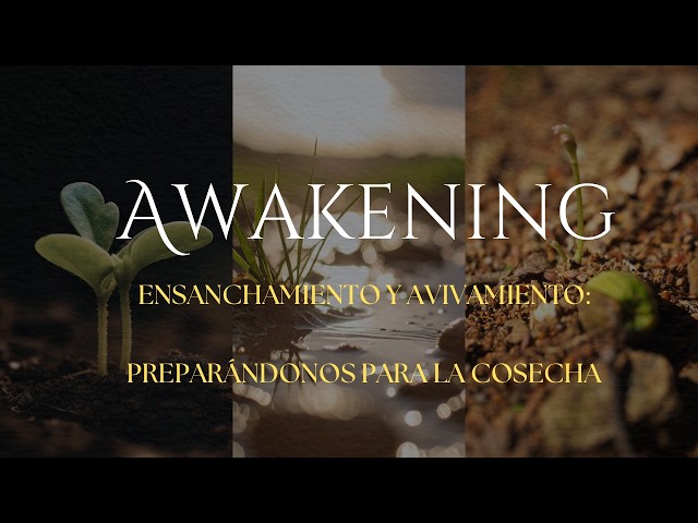 SERIE AWAKENING "ENSANCHAMIENTO Y AVIVAMIENTO"