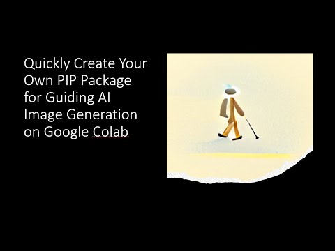 Quickly Create Your Own Pip Package for Guiding AI Image Generation on Google Colab